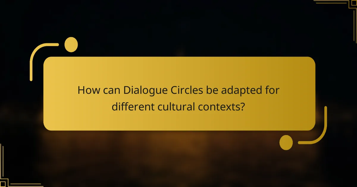 How can Dialogue Circles be adapted for different cultural contexts?