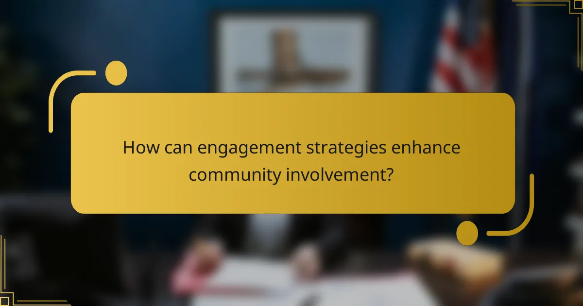 How can engagement strategies enhance community involvement?