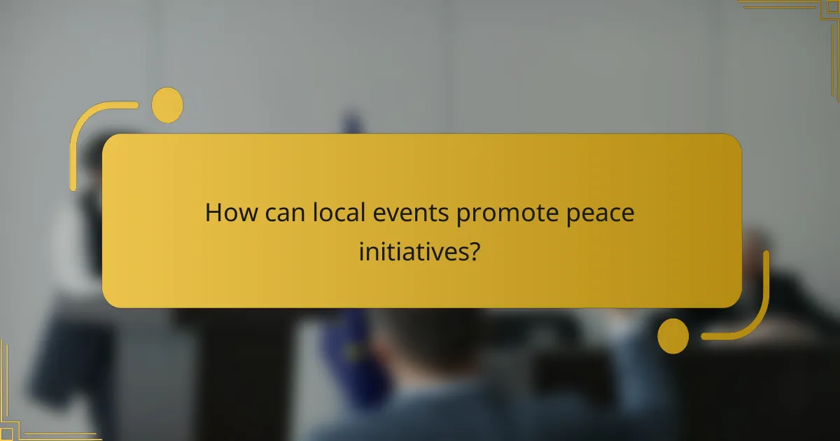 How can local events promote peace initiatives?