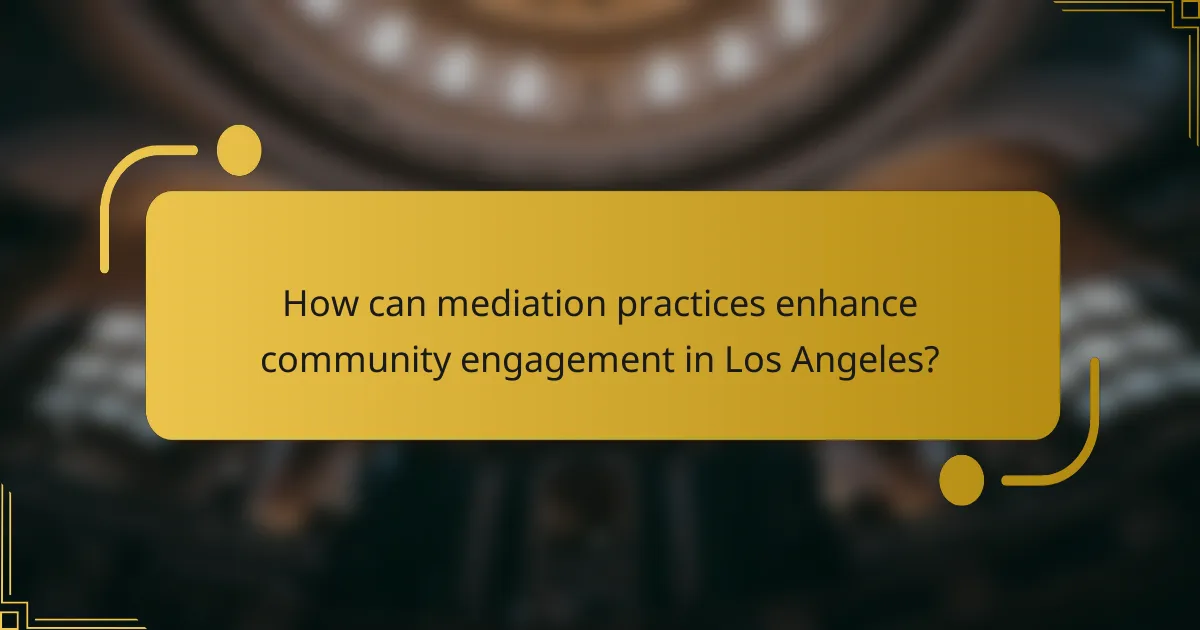 How can mediation practices enhance community engagement in Los Angeles?