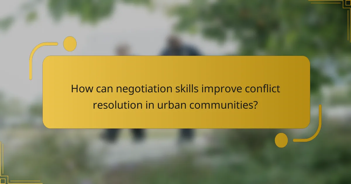 How can negotiation skills improve conflict resolution in urban communities?