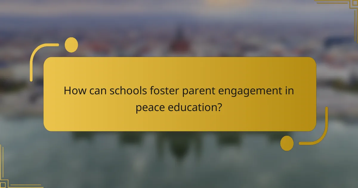 How can schools foster parent engagement in peace education?