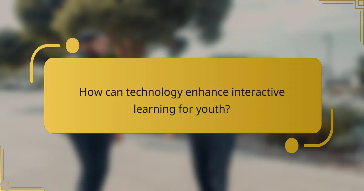 How can technology enhance interactive learning for youth?