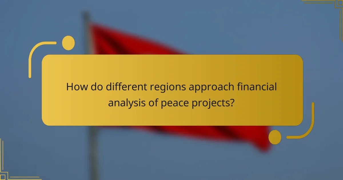 How do different regions approach financial analysis of peace projects?
