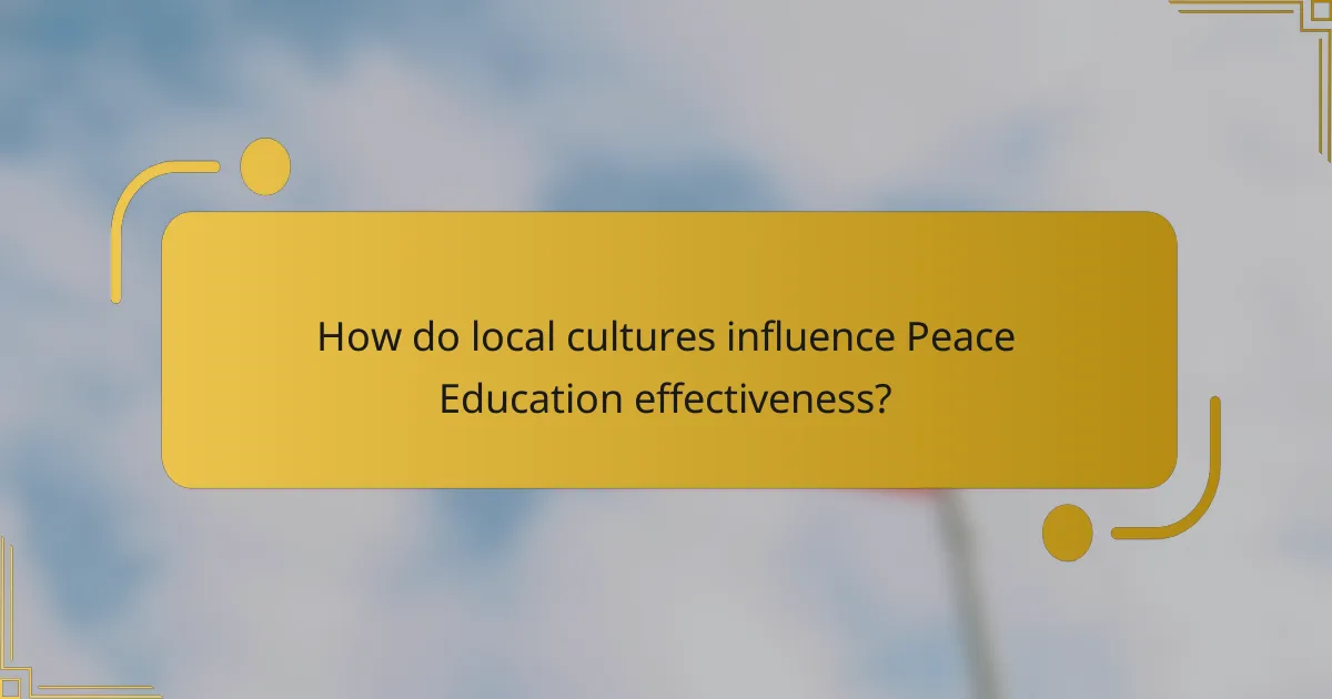 How do local cultures influence Peace Education effectiveness?