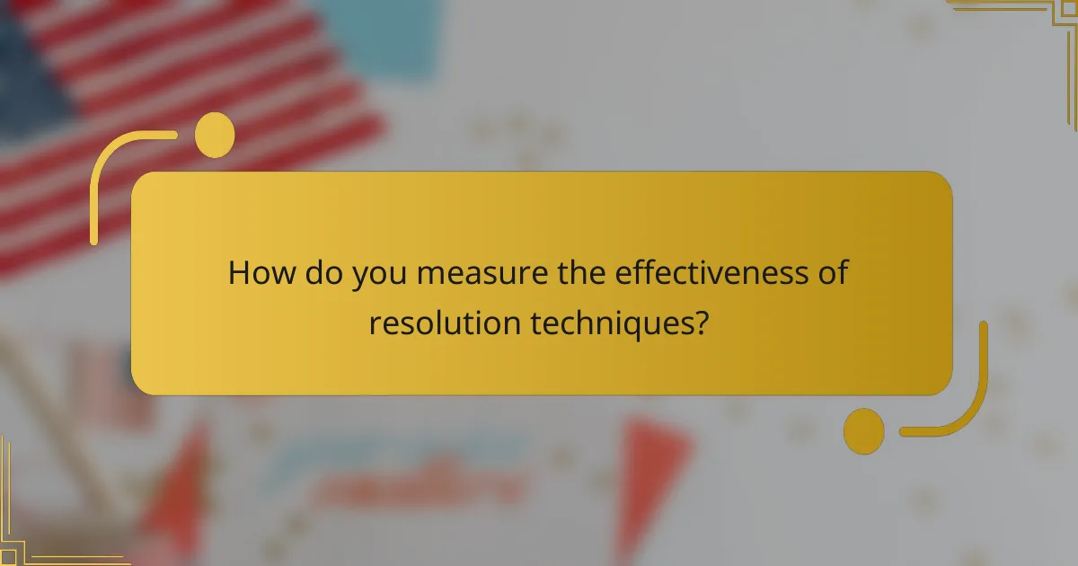 How do you measure the effectiveness of resolution techniques?