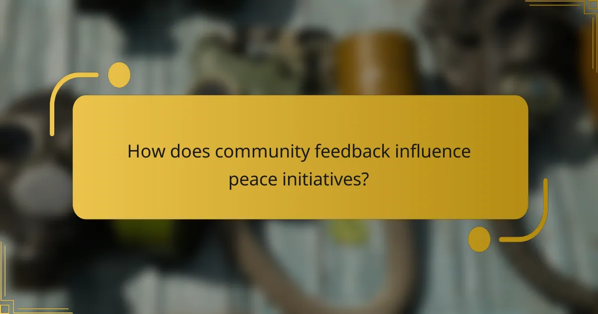 How does community feedback influence peace initiatives?