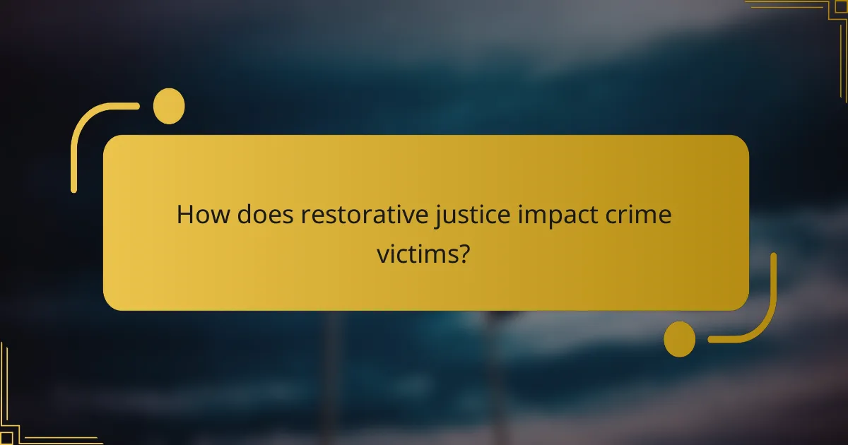 How does restorative justice impact crime victims?