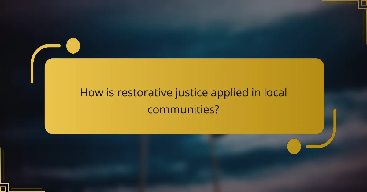 How is restorative justice applied in local communities?