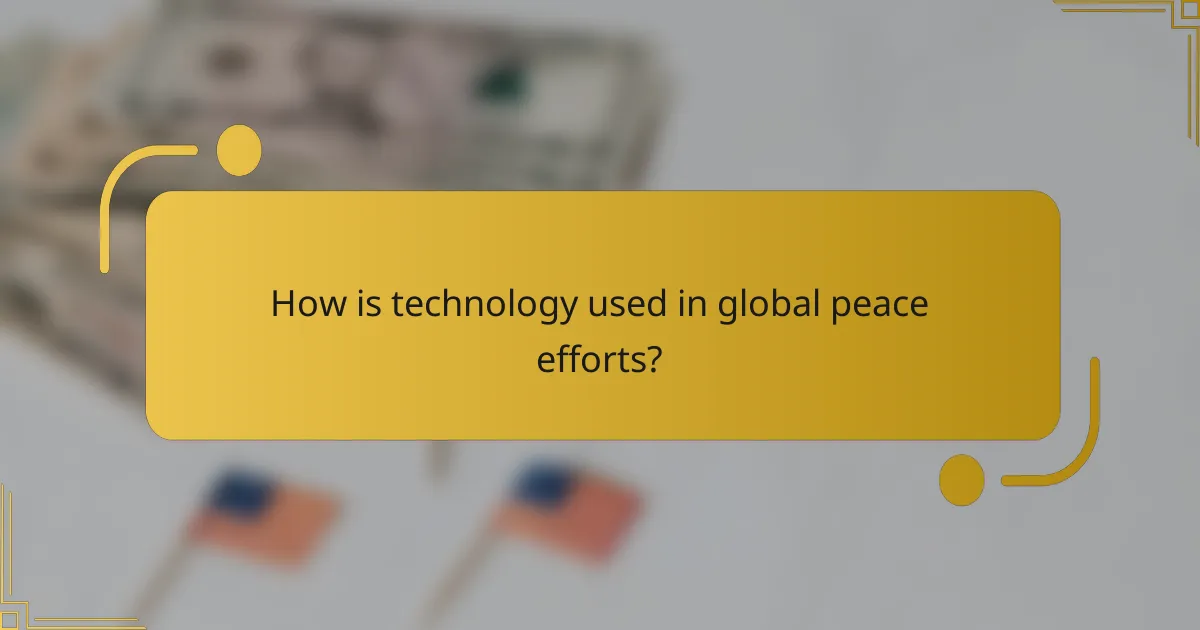 How is technology used in global peace efforts?