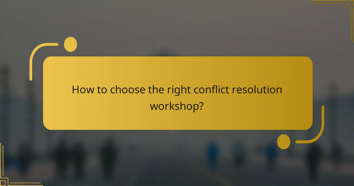 How to choose the right conflict resolution workshop?