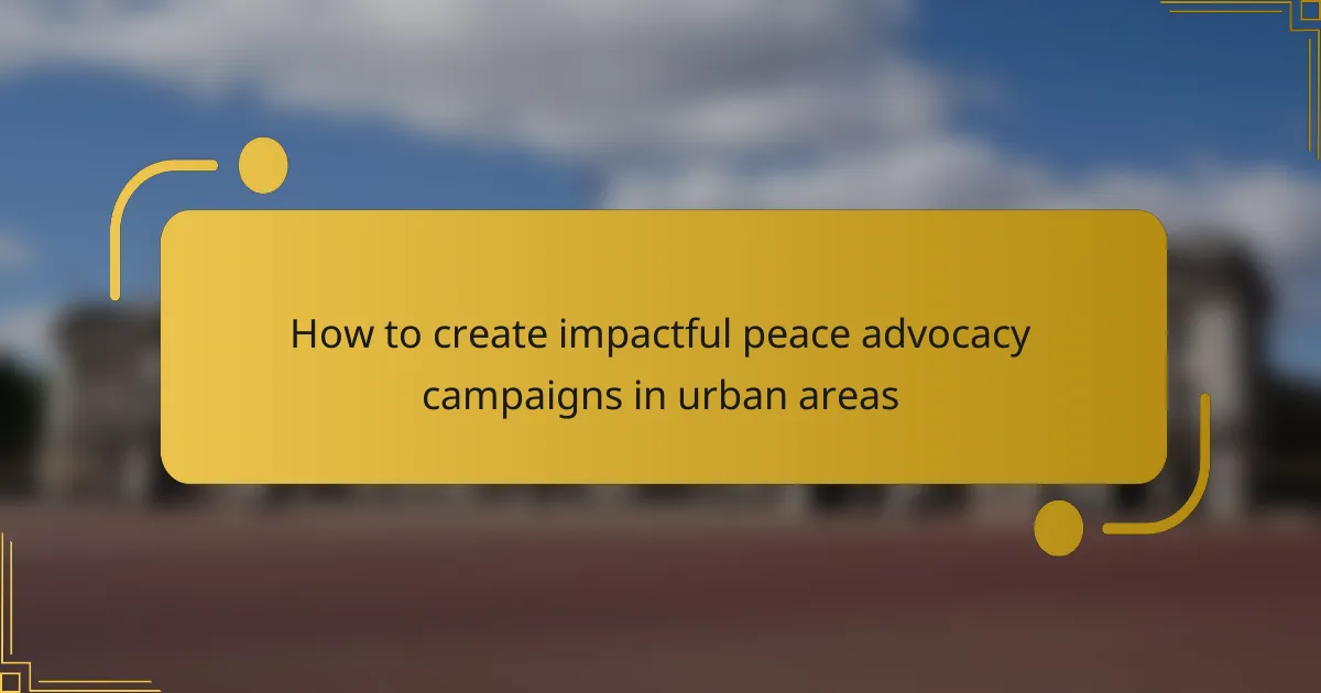 How to create impactful peace advocacy campaigns in urban areas