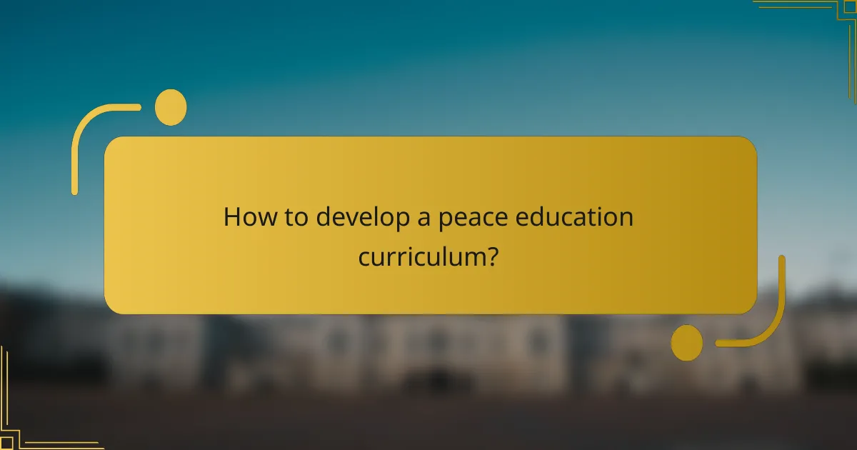How to develop a peace education curriculum?