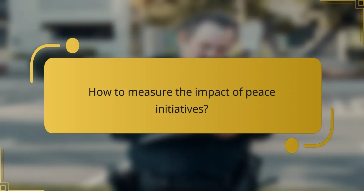 How to measure the impact of peace initiatives?