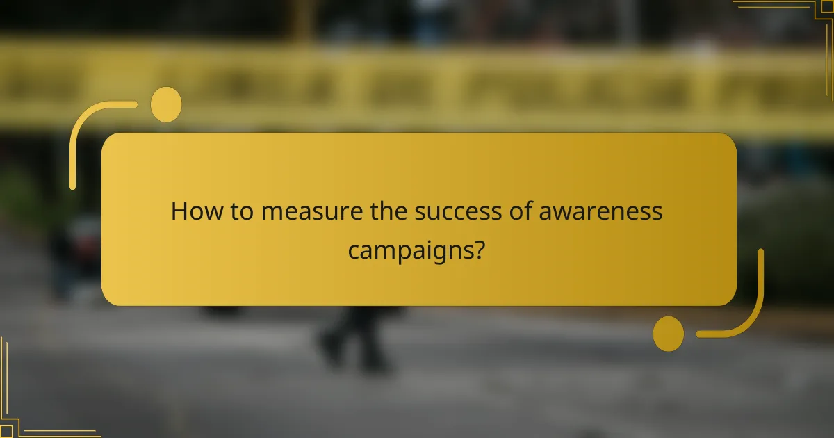 How to measure the success of awareness campaigns?