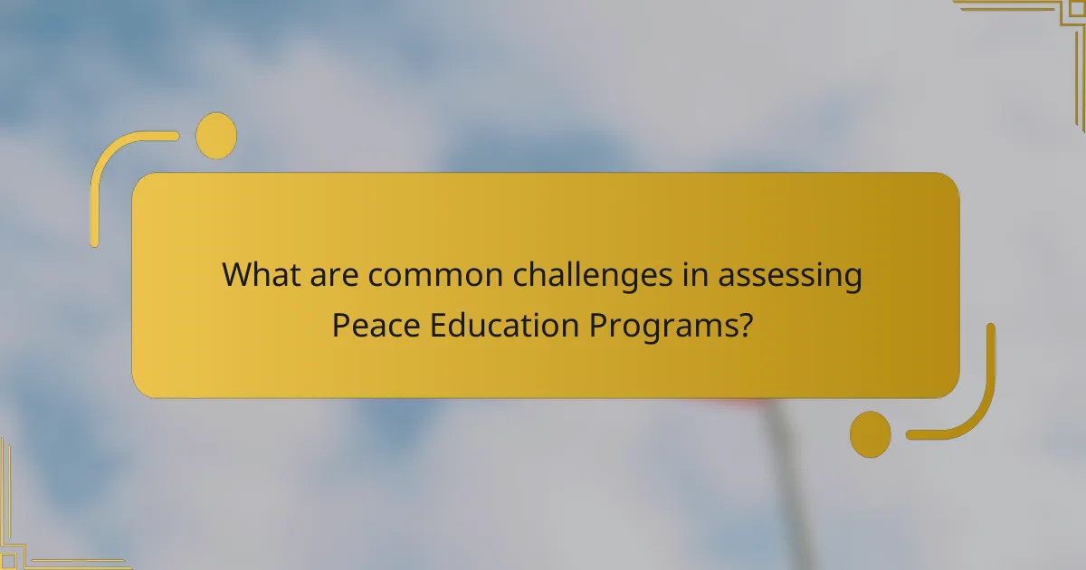 What are common challenges in assessing Peace Education Programs?