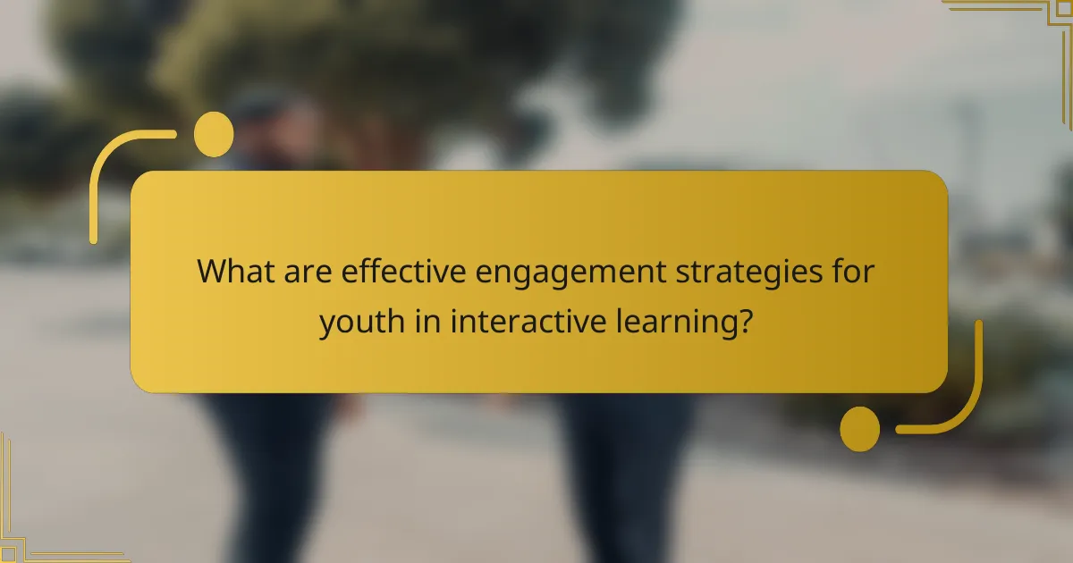 What are effective engagement strategies for youth in interactive learning?