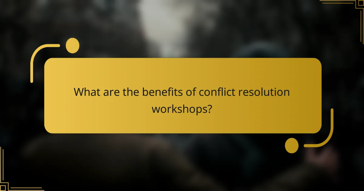 What are the benefits of conflict resolution workshops?