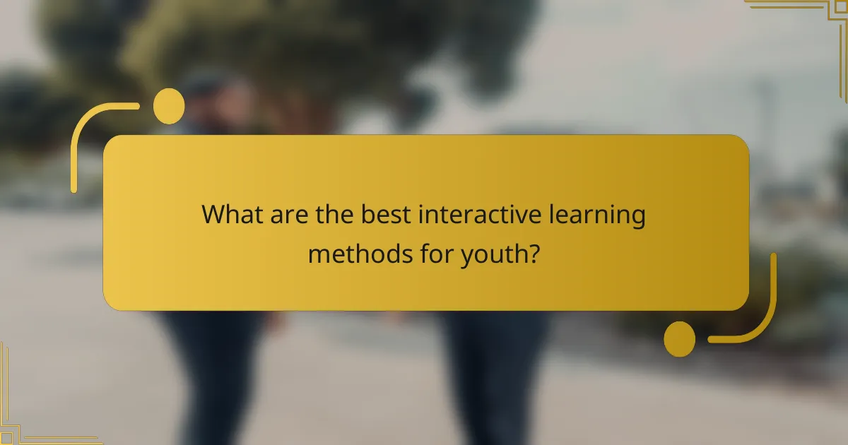 What are the best interactive learning methods for youth?
