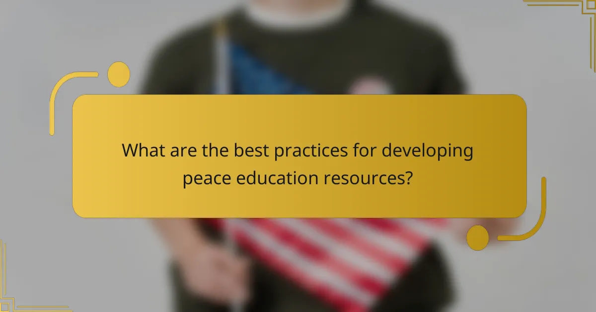 What are the best practices for developing peace education resources?