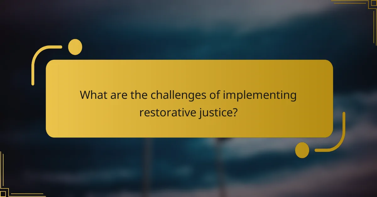 What are the challenges of implementing restorative justice?