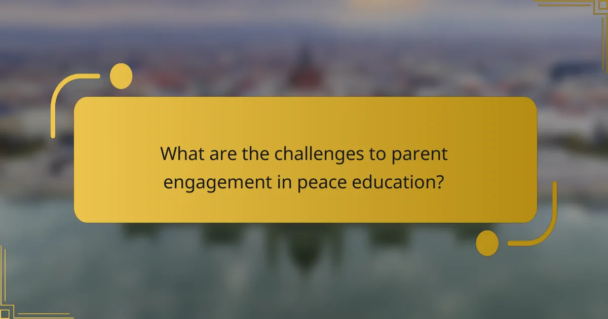 What are the challenges to parent engagement in peace education?