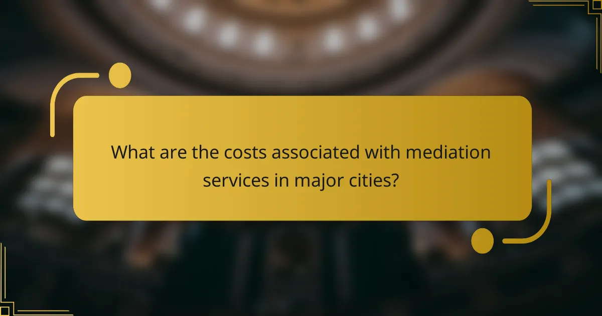 What are the costs associated with mediation services in major cities?