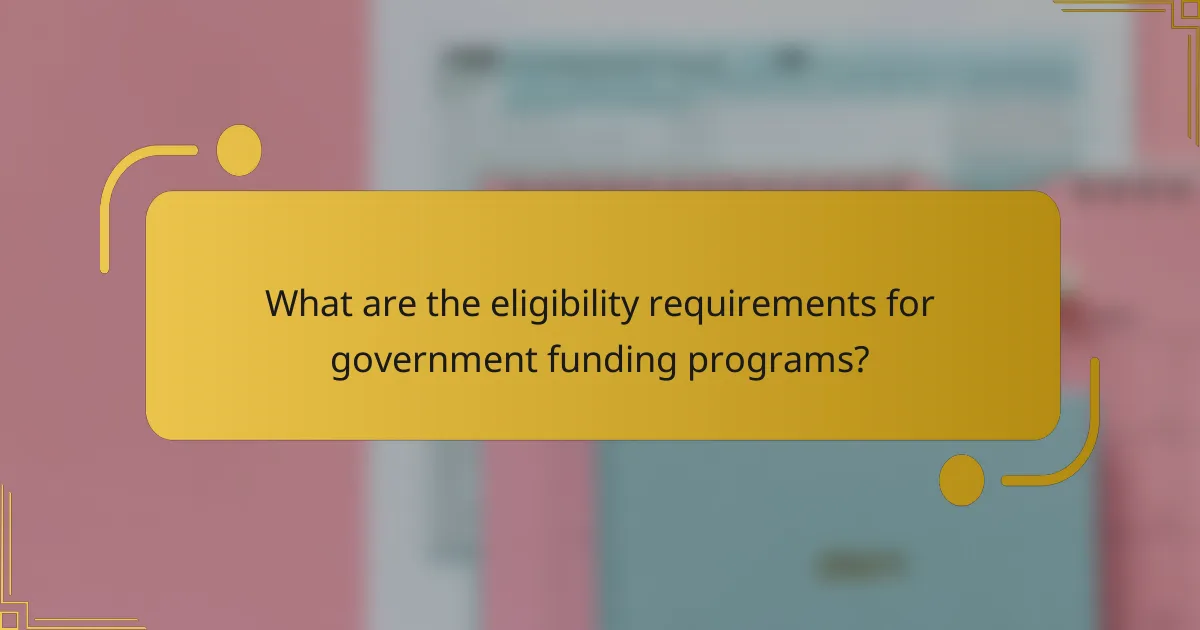 What are the eligibility requirements for government funding programs?
