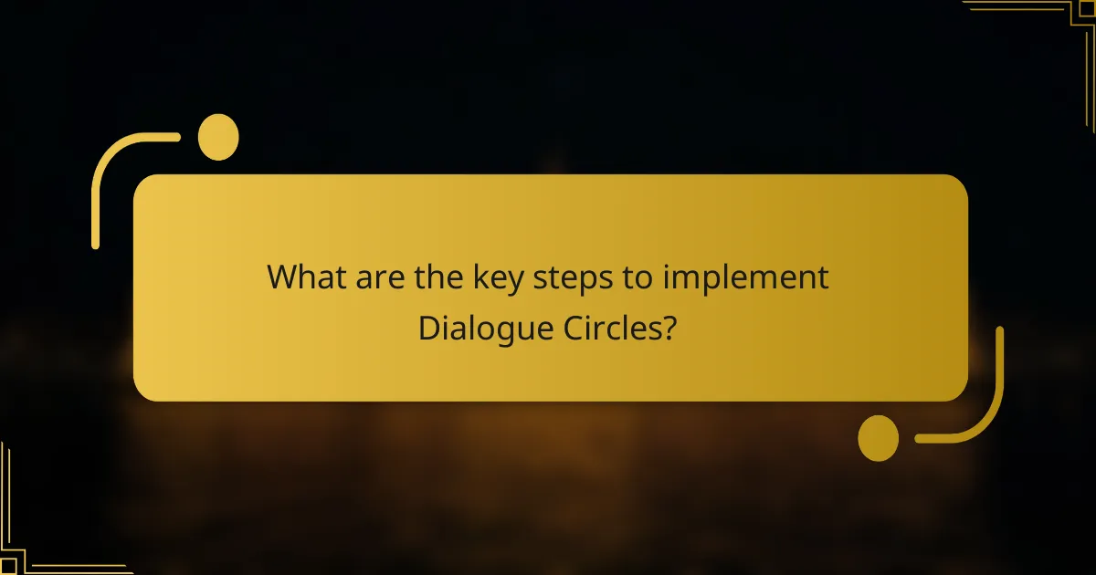 What are the key steps to implement Dialogue Circles?