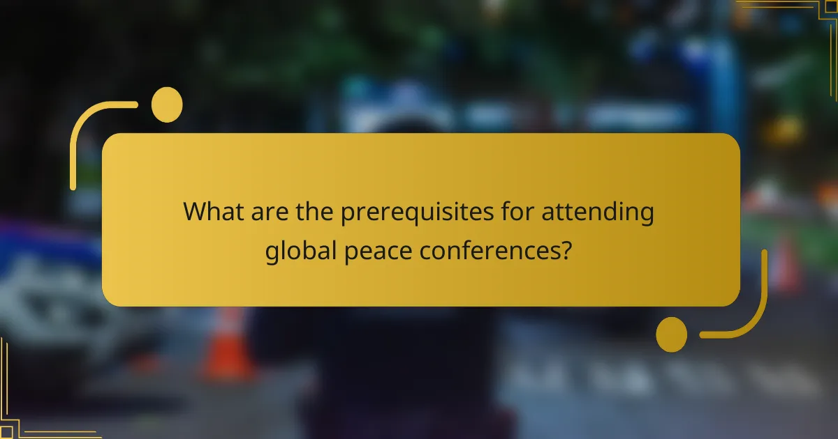 What are the prerequisites for attending global peace conferences?