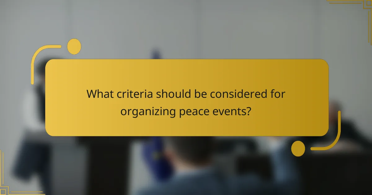 What criteria should be considered for organizing peace events?