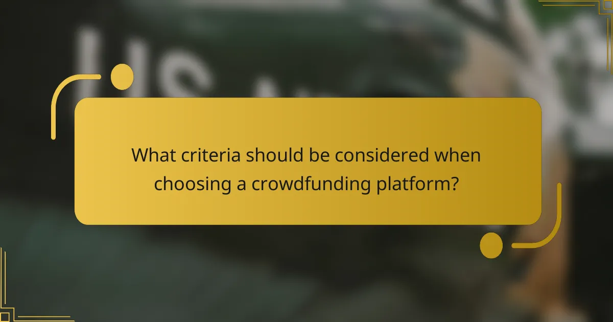 What criteria should be considered when choosing a crowdfunding platform?