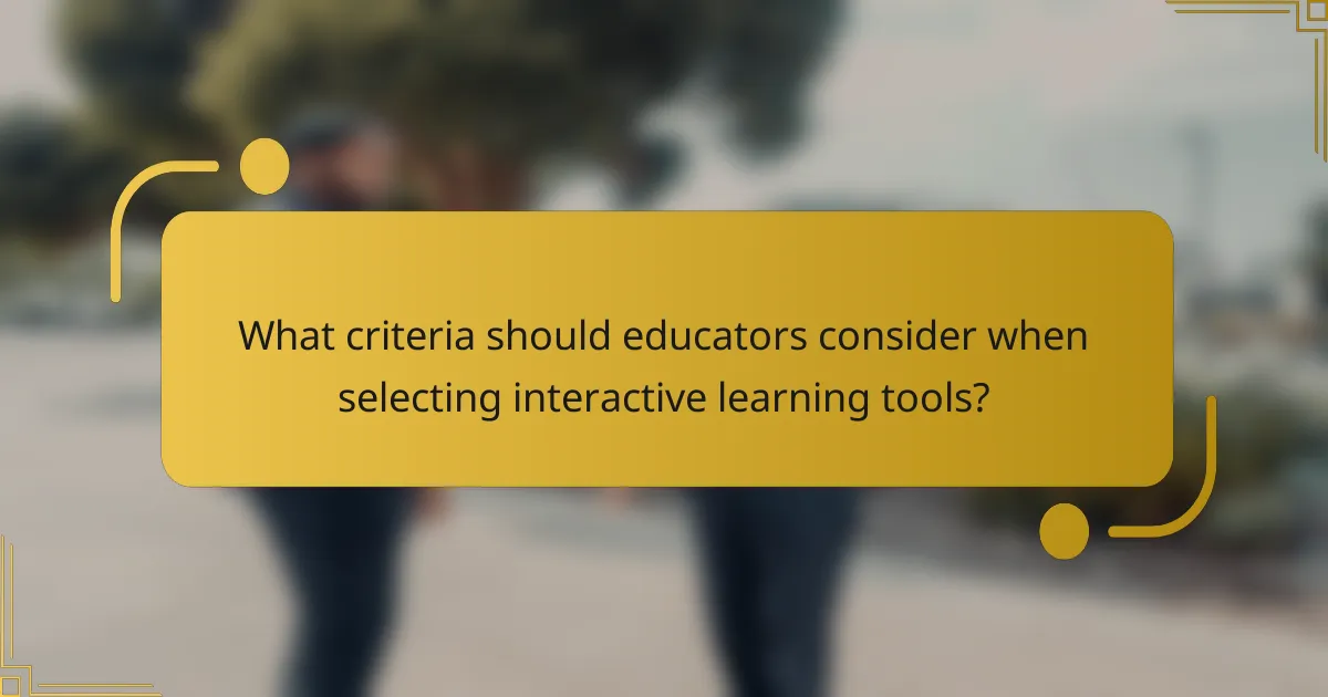 What criteria should educators consider when selecting interactive learning tools?