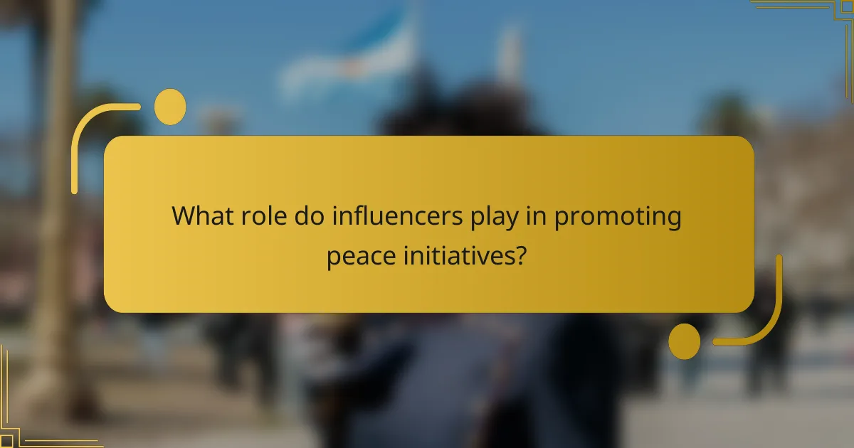 What role do influencers play in promoting peace initiatives?