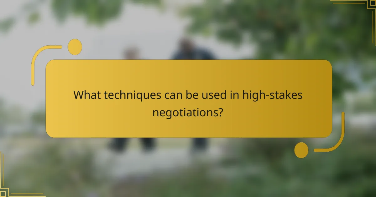 What techniques can be used in high-stakes negotiations?