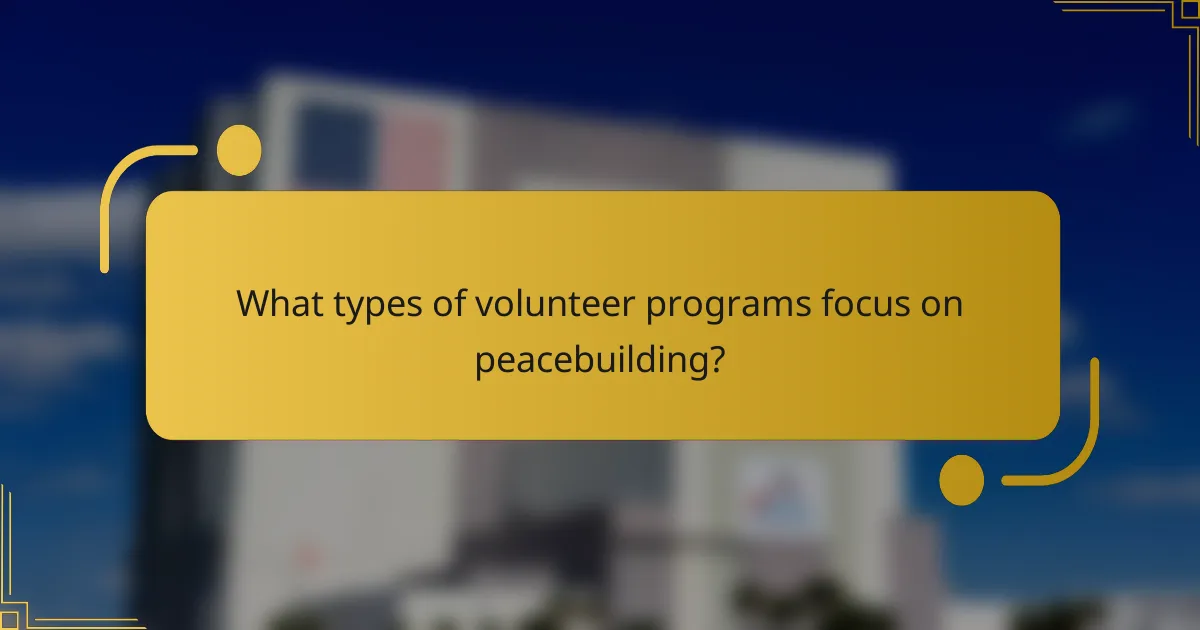 What types of volunteer programs focus on peacebuilding?